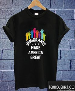 Immigrants Make America Great Again T shirt