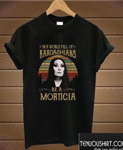 In a world full of Kardashians be a Morticia T shirt