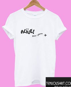 It’s Alive Goin Please T shirt