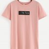 I’m Fine T shirt