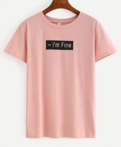 I’m Fine T shirt