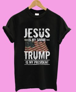 Jesus Is My Savior Trump Is My President T shirt