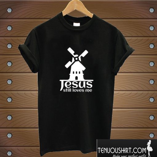 Jesus Still Loves Me Windmill Bachelorette T shirt