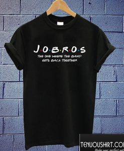 Jobros The One Where The Band Get Back Togather T shirt