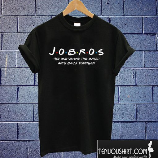 Jobros The One Where The Band Get Back Togather T shirt