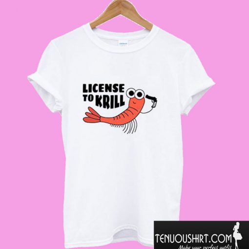 License To Krill T shirt