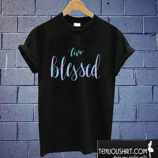 Live Blessed T shirt