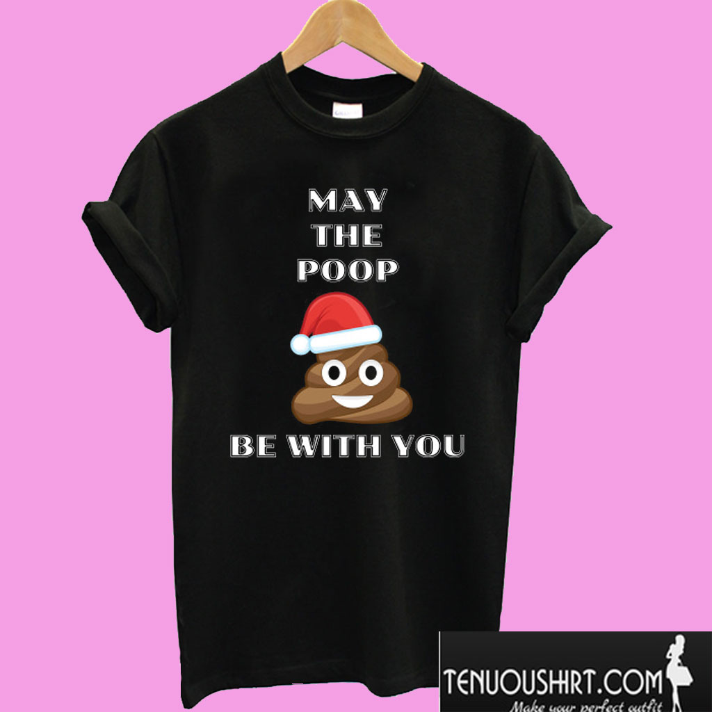 May The Poop Be With You - Christmas Poop Emoji Force T shirt