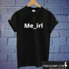 Me In Real Life Unisex T shirt