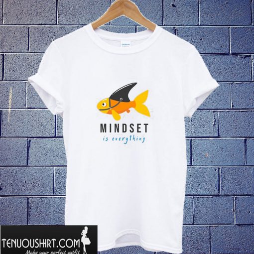 Mindset is Everything T shirt