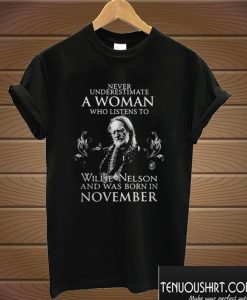 Never underestimate to Willie Nelson and was born in November T shirt