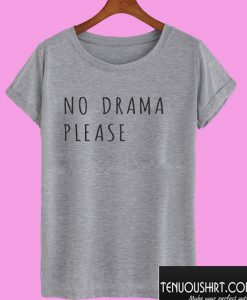No Drama Please T shirt