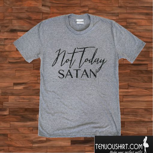 Not Today Satan T shirt