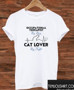Occupational therapist by day cat lover by night T shirt