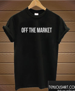 Off the Market Tumblr Sayings T shirt