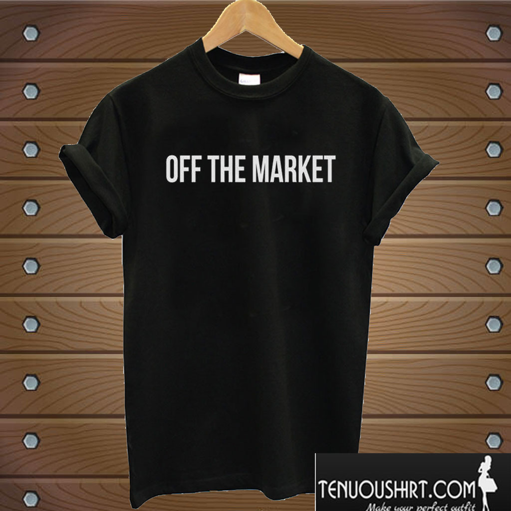 Off the Market Tumblr Sayings T shirt