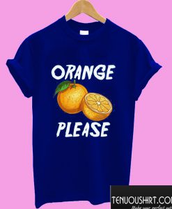 Orange Please T shirt