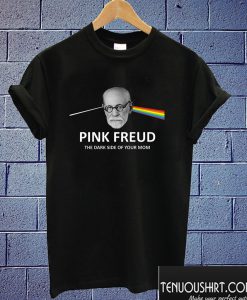 Pink Freud The Dark Side Of Your Mom T shirt