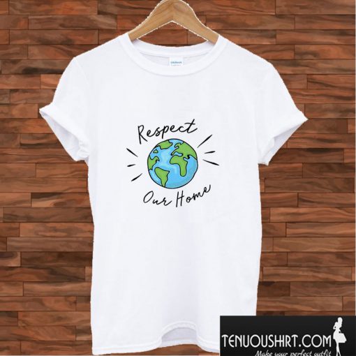 Respect Our Home T shirt