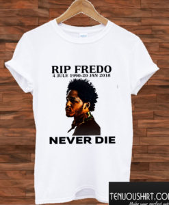 Rip Fredo Never Die T shirt