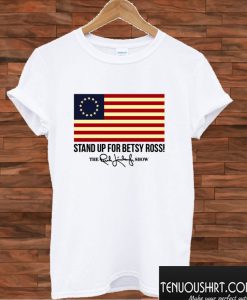 Stand Up For Betsy Ross Flag T shirt