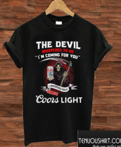 The Devil Whispered to me I’m Coming for You T shirt