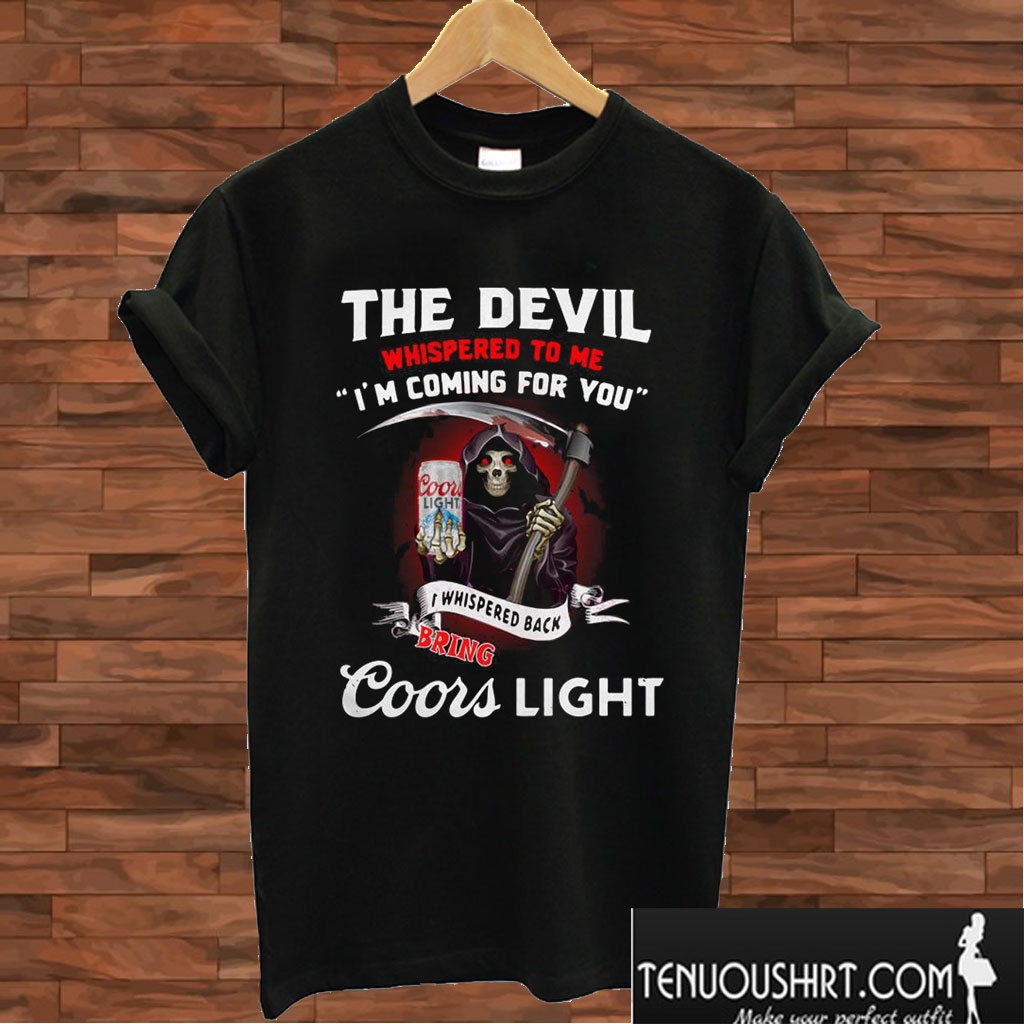 The Devil Whispered to me I’m Coming for You T shirt