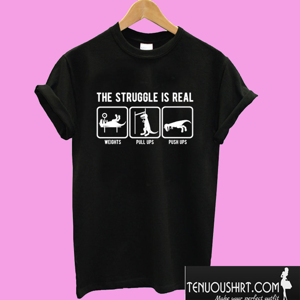 The struggle is real T-Rex gym workout T shirt