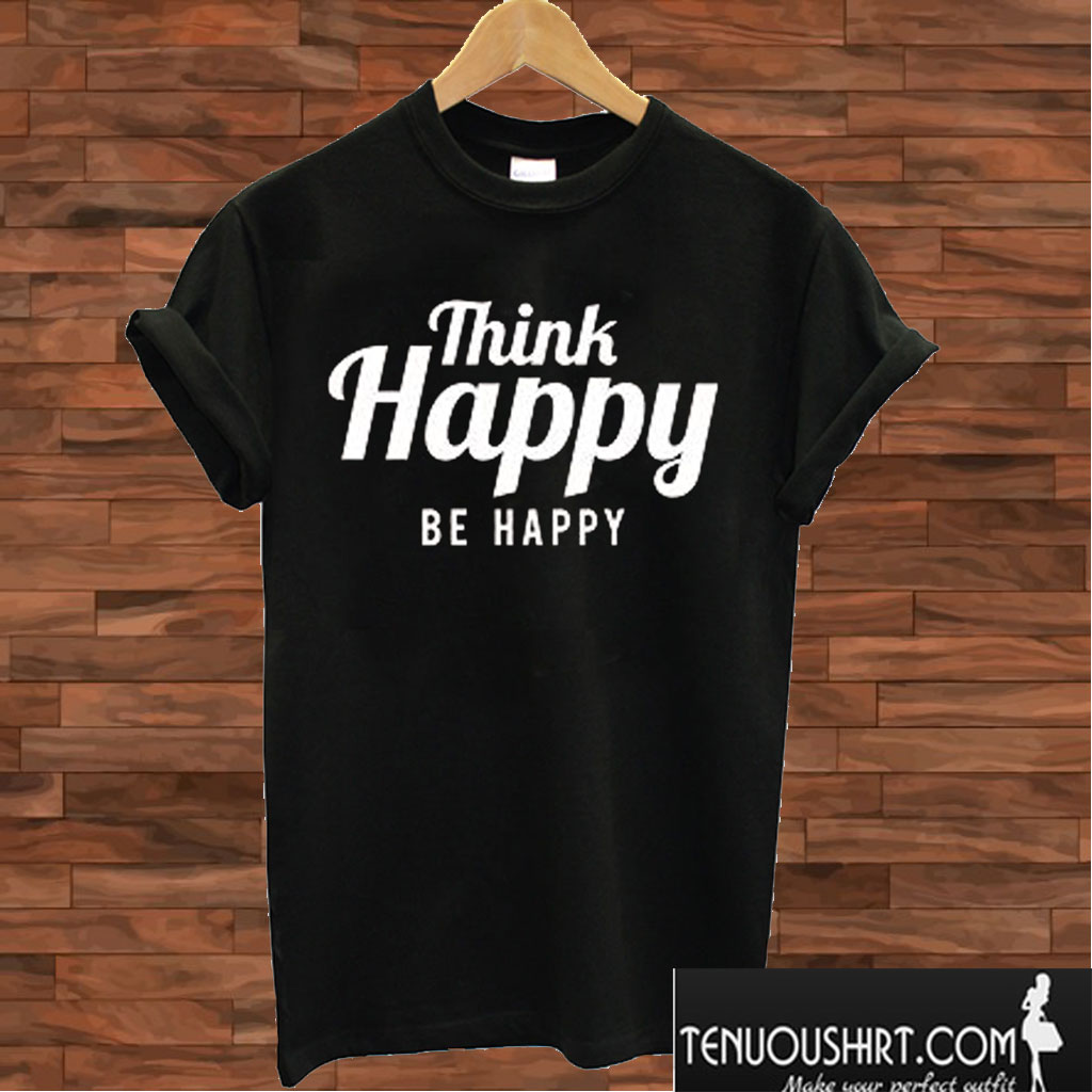 Think Happy Be Happy Black T shirt
