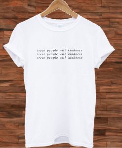 Treat People with Kindness T shirt