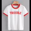 Trouble T shirt