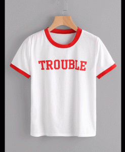 Trouble T shirt