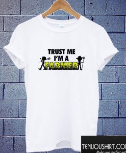 Trust me im a farmer T shirt