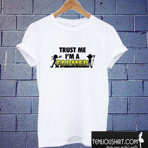 Trust me im a farmer T shirt