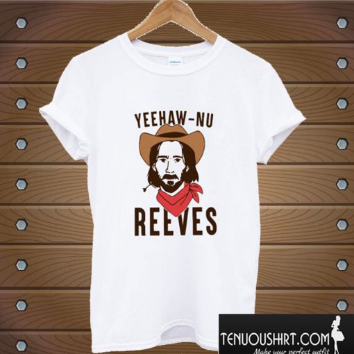 Yeehaw Nu Reeves T shirt
