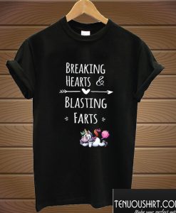 breaking hearts and blasting farts T shirt