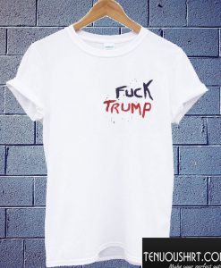 fuck trump T shirt