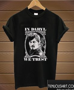 in Daryl Dixon We Trust T shirt