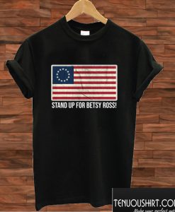 Stand Up For Betsy Ross T shirt