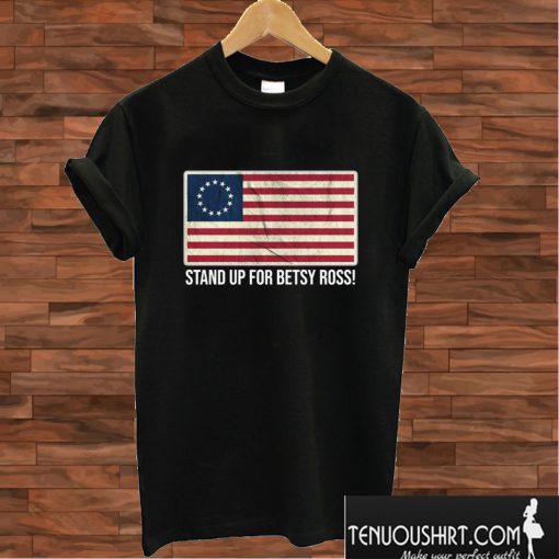 Stand Up For Betsy Ross T shirt