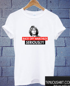 Back Off Warchild - Seriously Parody T shirt