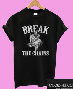 Break the Chains T shirt