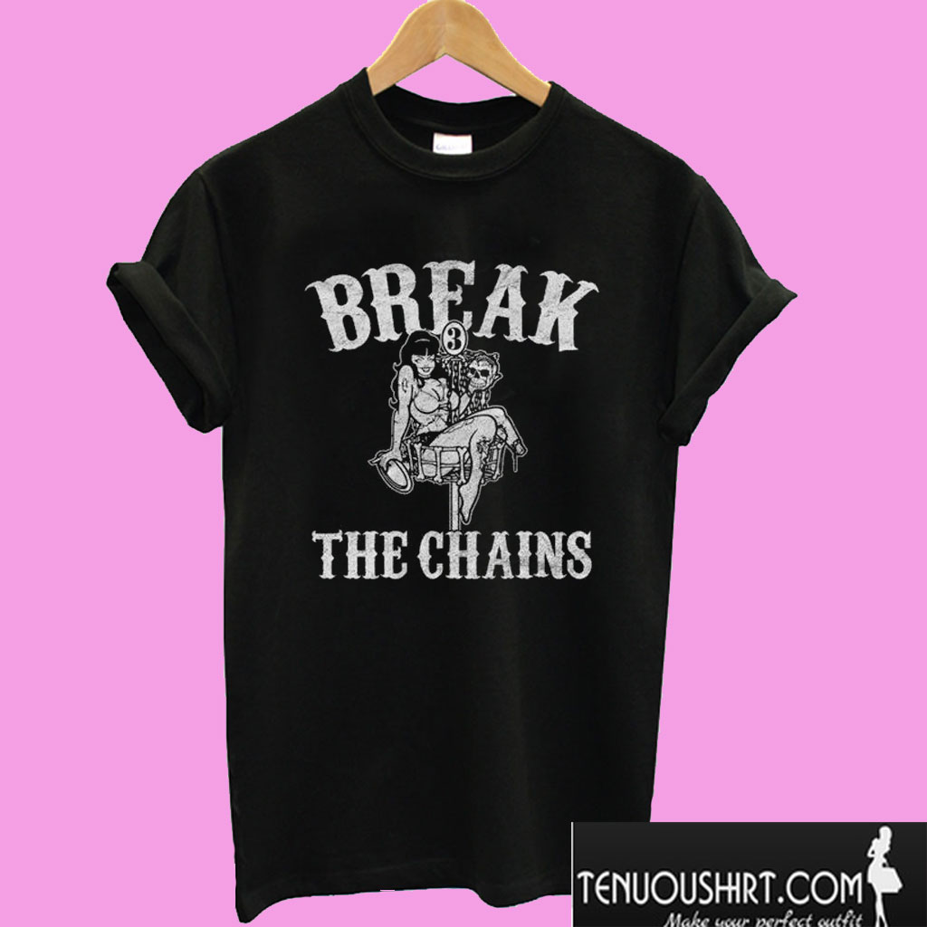 Break the Chains T shirt