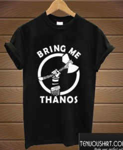 Bring Me Thanos T shirt