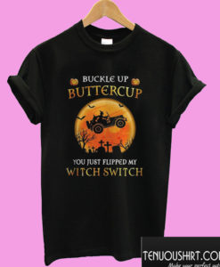 Buckle Up Butter Cup You Just Flipped Wy Witch Switch Halloween T shirt