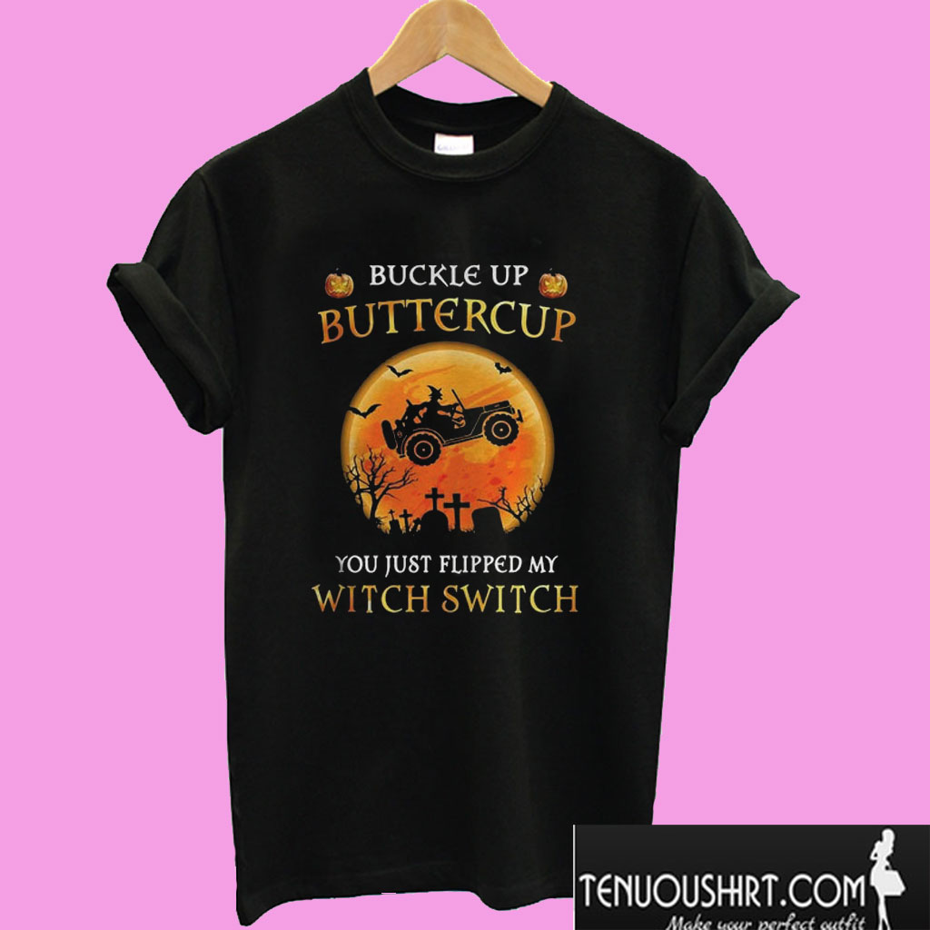 Buckle Up Butter Cup You Just Flipped Wy Witch Switch Halloween T shirt