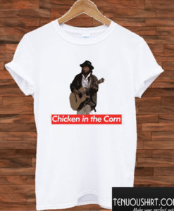 Chicken in the Corn T shirt