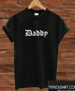 Daddy T shirt