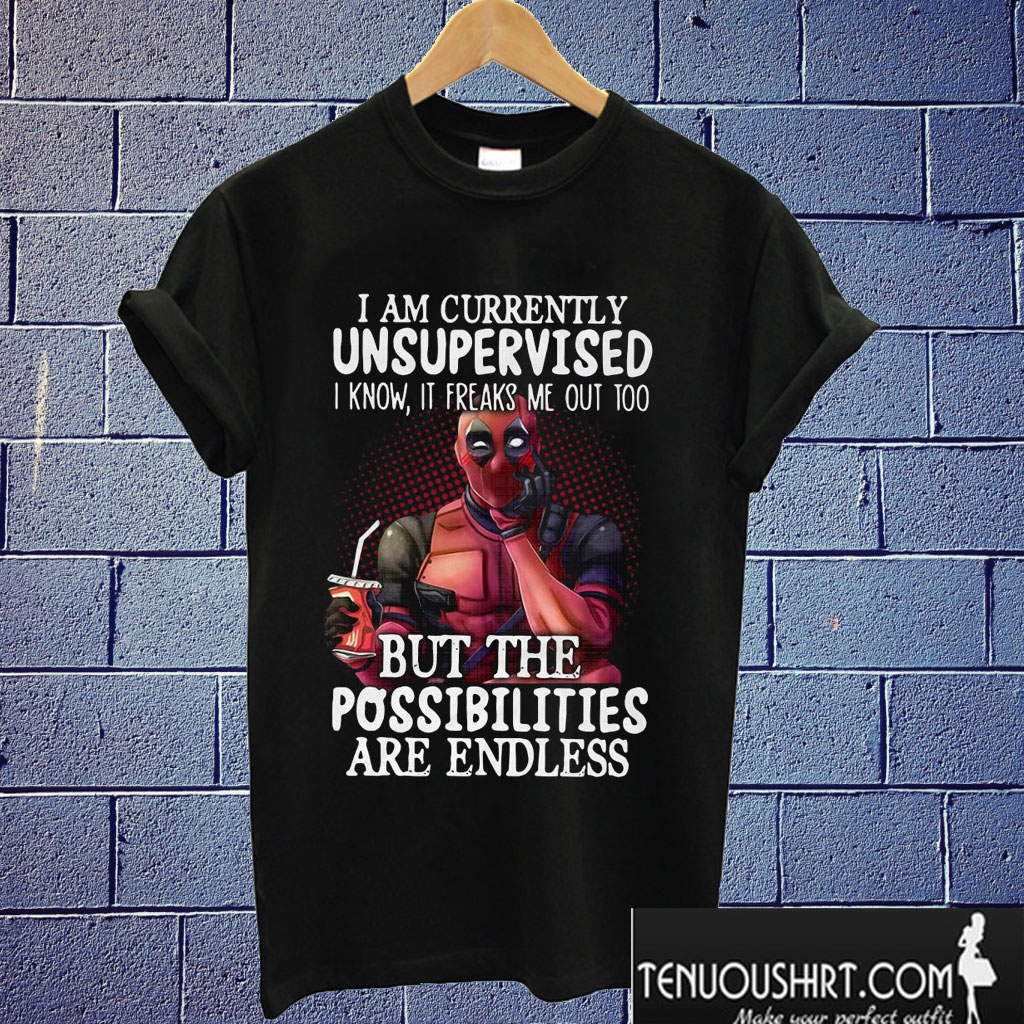 Deadpool I Am Currently Unsupervised T shirt