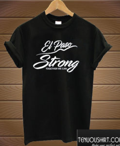 El Paso Strong Together We Can T shirt